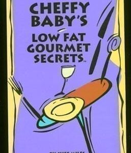 Cheffy Baby's Low Fat Gourmet Secrets
