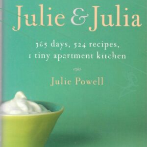 Julie & Julia: 365 days, 524 recipes, 1 tiny apartment; Julie Powell, Stated First Edition